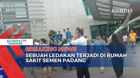 Breaking News Sebuah Ledakan Terjadi Di Rumah Sakit Semen Padang