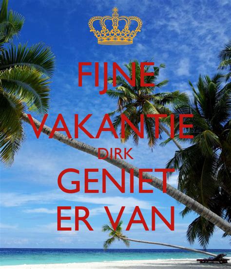 Fijne Vakantie Dirk Geniet Er Van Poster Maria Keep Calm O Matic