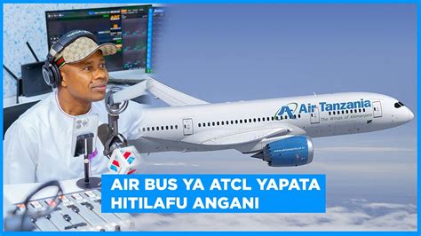 Heka Heka Air Bus Ya Atcl Yapata Hitilafu Angani Youtube