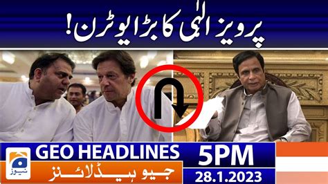 Geo Headlines Today 5 PM Pervaiz Elahi S U Turn 28 January 2023