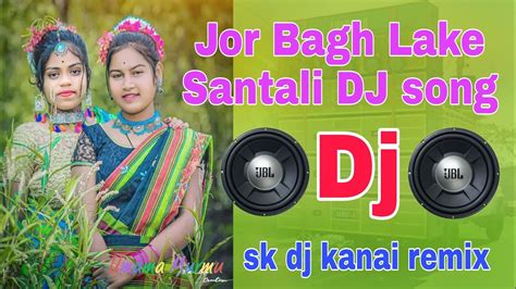 Jor Bagh Kajal Deepika Santali Dj Song Youtube