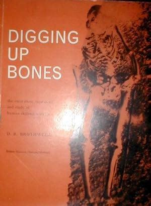 Digging Up Bones the Excavation Treatment and Study of Human Skeletal ...