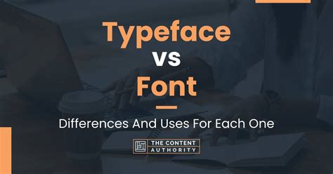 Typeface Vs Font Differences And Uses For Each One