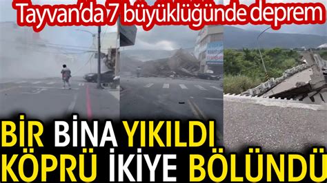 Tayvan da 7 büyüklüğünde deprem Bir bina yıkıldı Köprü ikiye bölündü