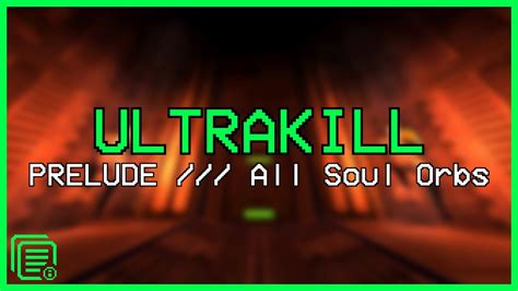 【ultrakill】prelude All Soul Orbs Youtube