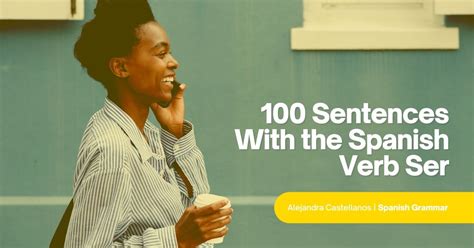 100 Sentences With The Spanish Verb Ser Learn To Use Ser Vs Estar