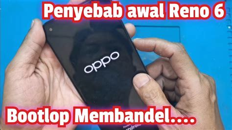 Penyebab Awal Oppo Reno 6 Bootlop Membandel Youtube