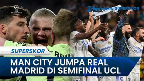 The Citizen Jumpa Real Madrid Di Semifinal Liga Champions Man City