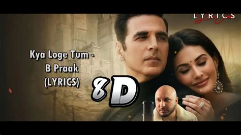 Kya Loge Tum D Lyrics Akshay Kumar Amyra Dastur B Praak