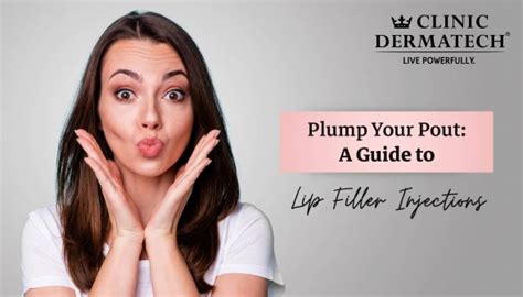 Plump Your Pout A Guide To Lip Filler Injections Clinic Dermatech