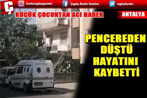 3 YAŞINDAKİ ÇOCUK PENCEREDEN DÜŞTÜ HAYATINI KAYBETTİ Burdur Haber