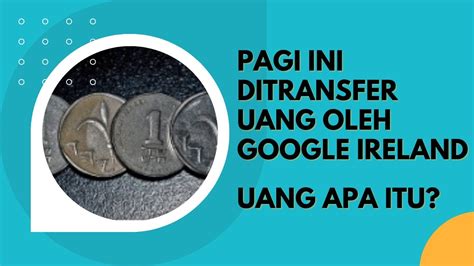 Pagi Ini Di Transfer Uang Oleh Google Ireland Uang Apa Itu Semua Yang