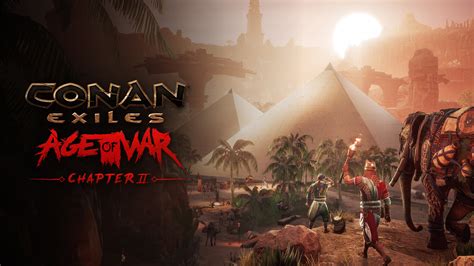 2023 Age Of War Chapter 2 Is Now Live Conan Exiles Dev Tracker