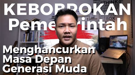 Kegagalan Pemerintah Menghancurkan Masa Depan Anak Muda Indonesia YouTube