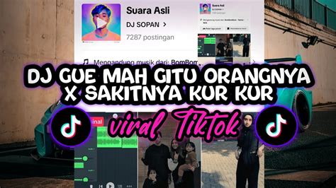 Dj Gue Mah Gitu Orangnya X Sakitnya Kur Kur Slow Version Viral Di