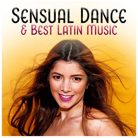 Sensual Dance Best Latin Music Sexy Passionate Hot Emotion Fresh Summer Instrumental By