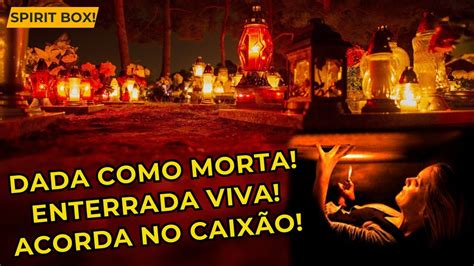 DADA COMO MORTA ENTERRADA VIVA ACORDA NO CAIXÃO YouTube