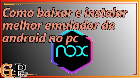 Guia Completo Como Baixar E Instalar O Nox App Player Emulador De