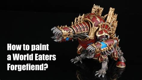 How To Paint A World Eaters Forgefiend