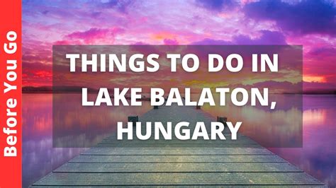 Lake Balaton Hungary Travel Guide Best Things To Do At Lake Balaton