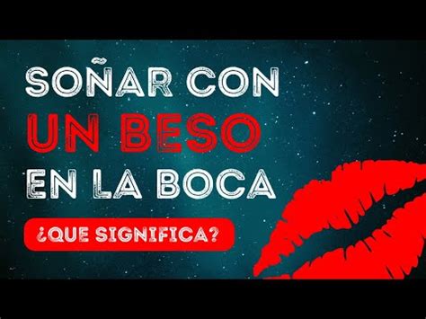 Descubre El Significado De So Ar Con Besar En La Boca Y Despierta Tus