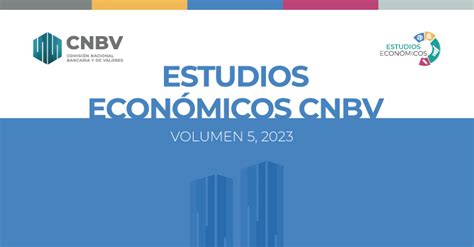 ESTUDIOS ECONÓMICOS CNBV 2023 Comisión Nacional Bancaria y de Valores