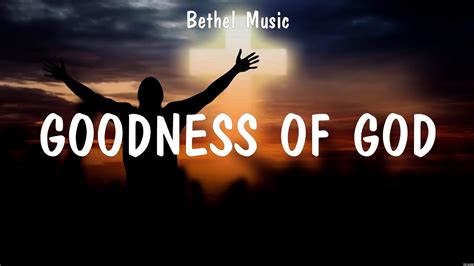 Bethel Music Goodness Of God Lyrics Hillsong Worship Bethel Music Youtube