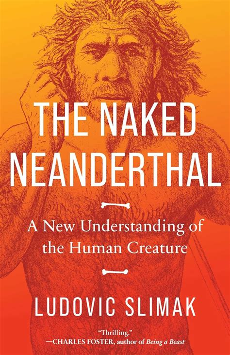 Amazon The Naked Neanderthal A New Understanding Of The Human Creature English Edition