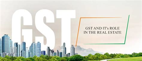 Gst And Its Role And Impact In The Real Estate Sector