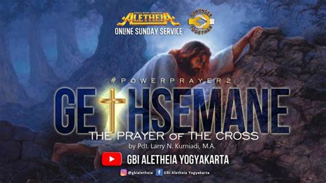 Gethsemane The Prayer Of Cross Online Service Gbi Aletheia