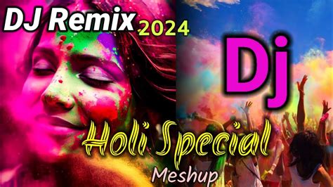 Holi DJ Remix Song 2024 Holi Special Dj Meshup 2024 Unlimited Holi