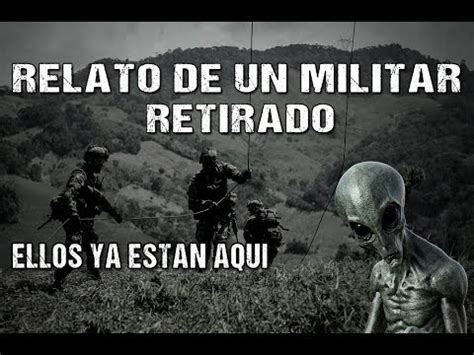 Relato De Terror De Un Militar Retirado Ellos Ya Est N Aqu Youtube