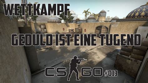 Cs Go Wettkampf Geduld Ist Eine Tugend Hd Let S Play Counter