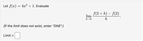 Solved Let F X 4x2 1 Evaluate Limh→0hf 2 H −f 2 If The