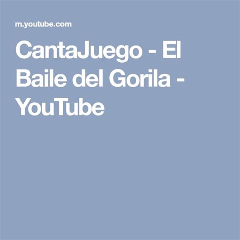 Cantajuego El Baile Del Gorila Youtube Baile Rumba Youtube