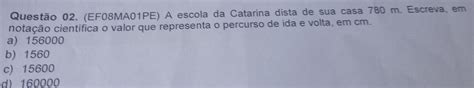 Solved Questão 02 EF08MA01PE A escola da Catarina dista de sua casa