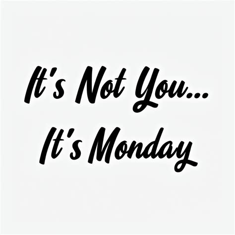 It S Not You It S Monday Humorous Quote Poster Playground