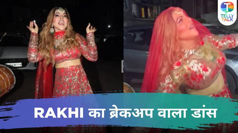 Rakhi Sawants Crazy Dance As She Celebrates Her Break Up Television