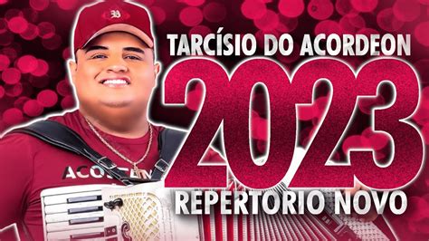 TARCÍSIO DO ACORDEON 2023 REPERTÓRIO NOVO CD NOVO MÚSICAS NOVAS