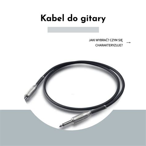 Kabel Do Gitary Jaki Wybra Czym Si Charakteryzuje