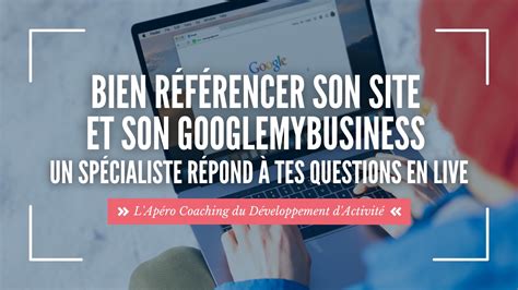 Bien R F Rencer Un Site Internet Et Son Googlemybusiness Un