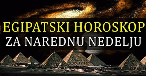 EGIPATSKI HOROSKOP ZA NAREDNU NEDELJU Evo šta čeka