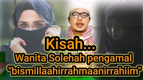 Kisah Wanita Shalehah Pengamal Bismillaahirrahmaanirrahiim Youtube