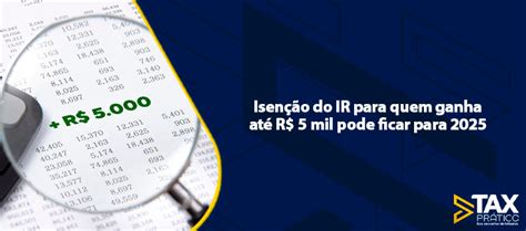 Isenção Do Ir Para Quem Ganha Até R 5 Mil Pode Ficar Para 2025 Tax