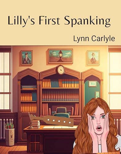 Lillys First Spanking A First Spanking Story By Lynn Carlyle Goodreads