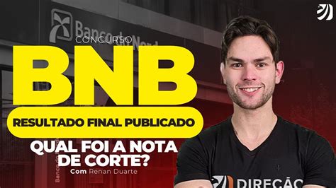 CONCURSO BNB RESULTADO FINAL PUBLICADO QUAL FOI A NOTA DE CORTE