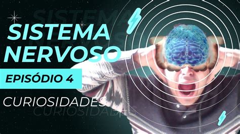 Tudo sobre Sistema Nervoso Episódio 4 Curiosidades YouTube