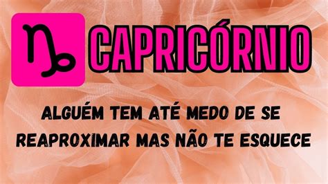 CAPRICÓRNIO ALGUÉM TEM ATÉ MEDO DE SE REAPROXIMAR MAS NÃO TE