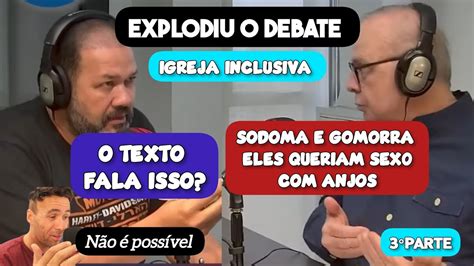 Debate Pastor Acredita Na Postura De Sua Igreja Inclusiva E N O Na