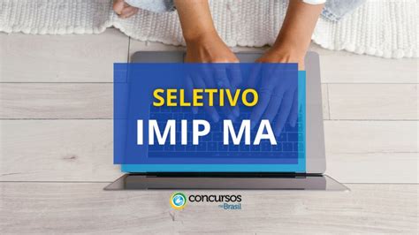 Imip Ma Abre Vagas At R Mil Em Processo Seletivo